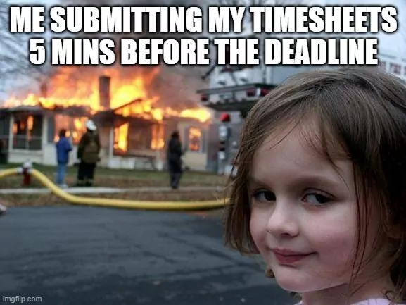 Girl looking sinister in front of a burning house meme about submitting timesheets 5 minutes before the deadline