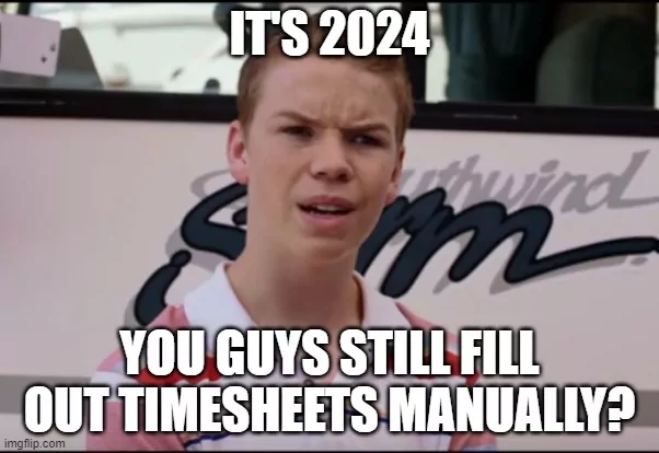 Meme with a confused kid saying "It's 2024. You guys still fill out timesheets manually?"