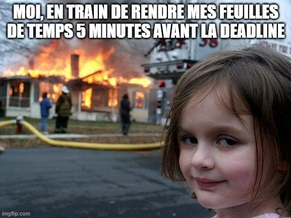 Mème d'une petite fille devant une maison en feu, à propos de la soumission des feuilles de temps à la dernière minute.