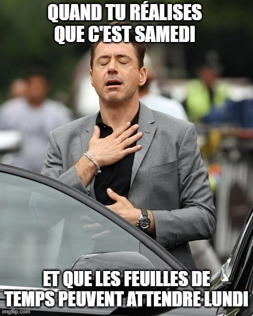 Iron Man poussant un soupir de soulagement, car il n'y a pas de feuilles de temps à faire le samedi
