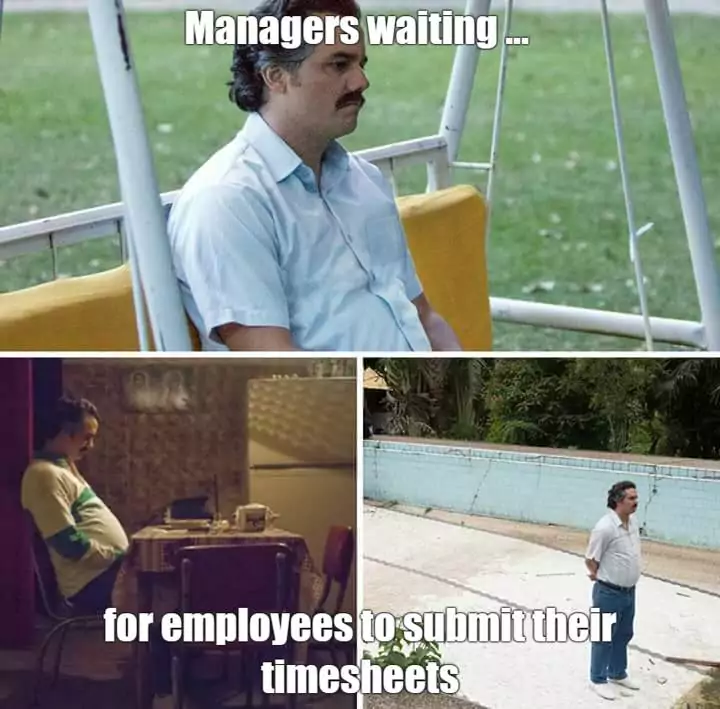 Sad Pablo Escobar meme waiting for employees to submit their timesheets.