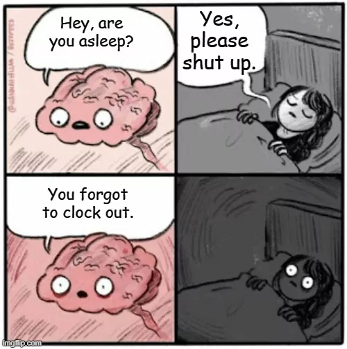 Brain reminding sleeping girl that she forgot to clock out meme