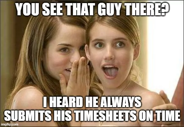 Two girls gossiping about a guy who submits timesheets on time.