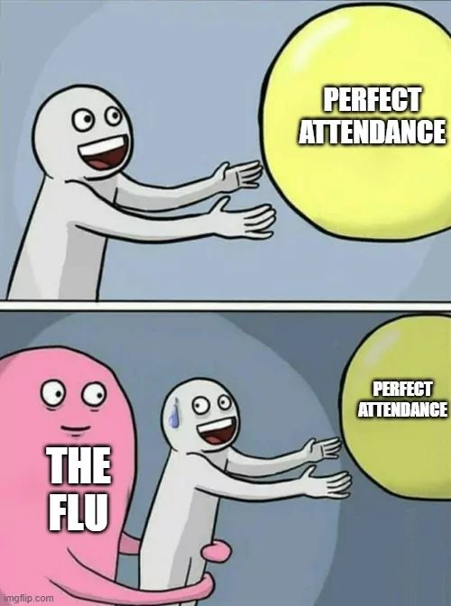 A meme about perfect attendance and flu season.