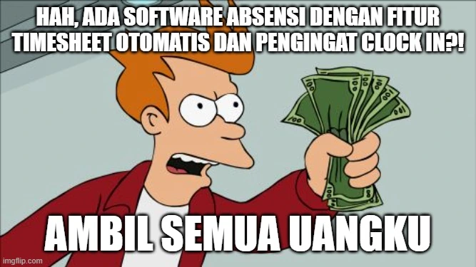 Meme Fry shut up and take money yang meyakinkanmu untuk menggunakan software absensi Jibble