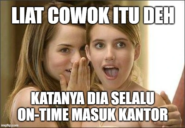 Meme dua perempuan bergosip, tapi ini soal kerennya orang yang masuk kerja selalu on-time