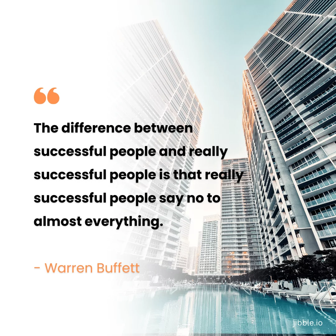 “The difference between successful people and really successful people is that really successful people say no to almost everything.”