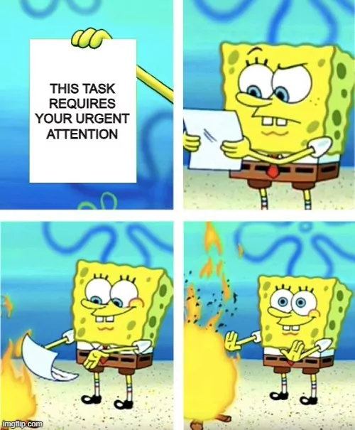 Spongebob meme burning his urgent to-do list.