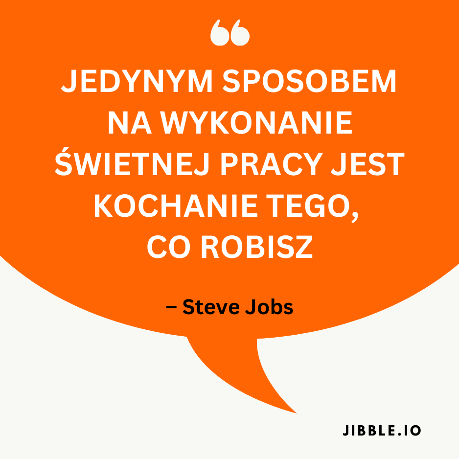 Cytat motywacyjny autorstwa Steve'a Jobsa „Jedynym sposobem na wykonanie świetnej pracy jest kochanie tego, co robisz”